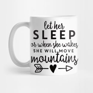 Let Her Sleep For When She Wakes She Will Move Mountains Mug